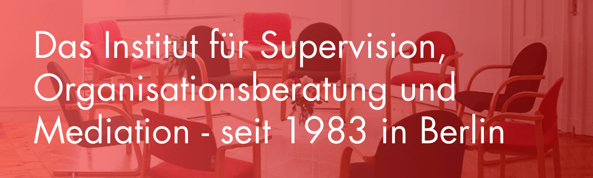 Das Institut für Supervision, Organisationsberatung und Mediation - seit 1983 in Berlin